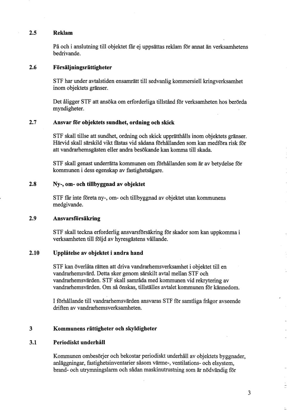 Det ålgger STF att ansöka om erforderlga tlstånd fór verksameten hos berörda myndgheter. 2.