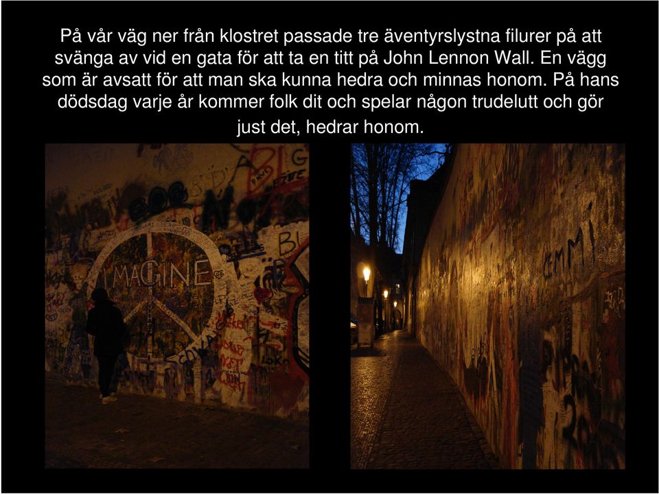En vägg som är avsatt för att man ska kunna hedra och minnas honom.
