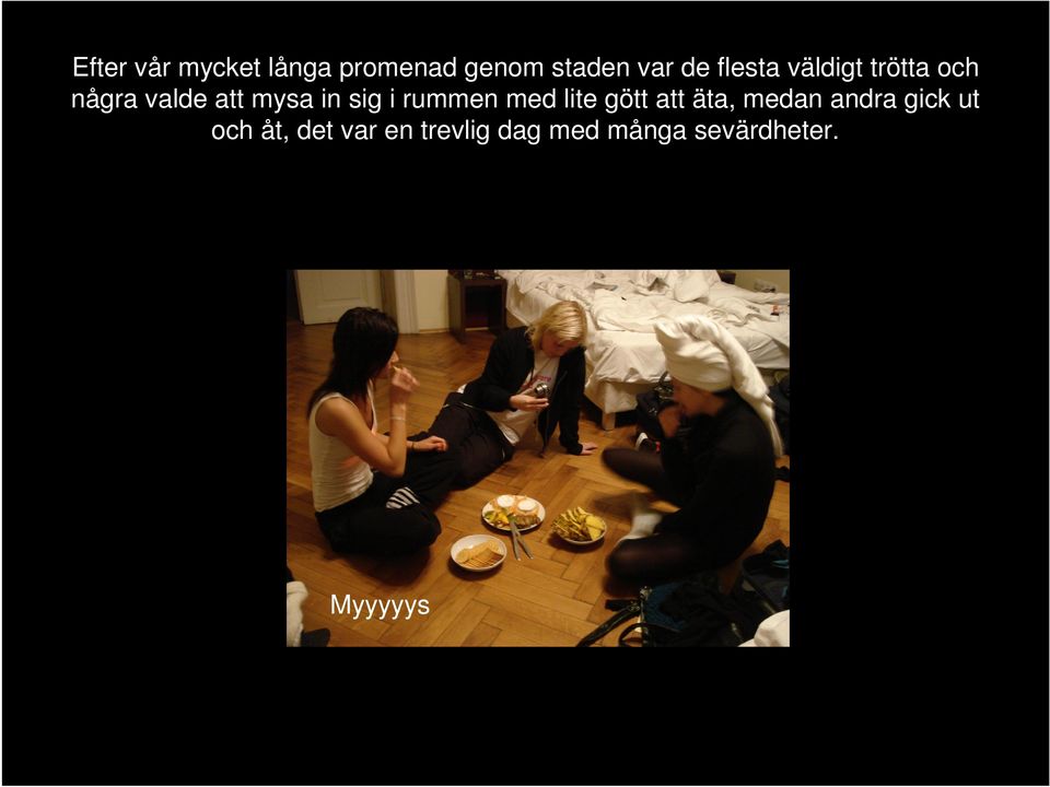i rummen med lite gött att äta, medan andra gick ut