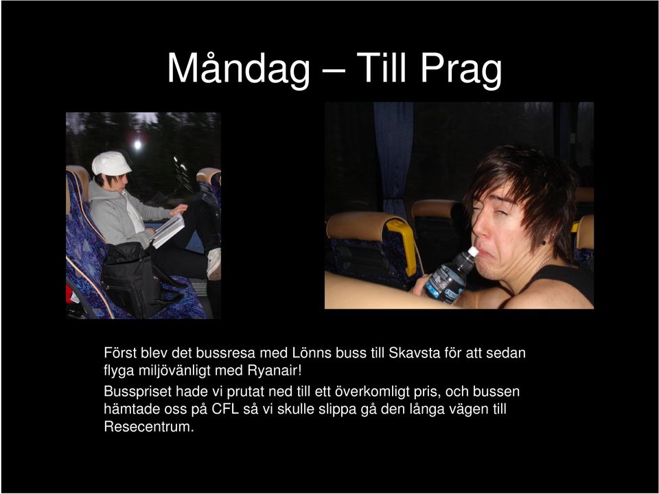 Busspriset hade vi prutat ned till ett överkomligt pris, och