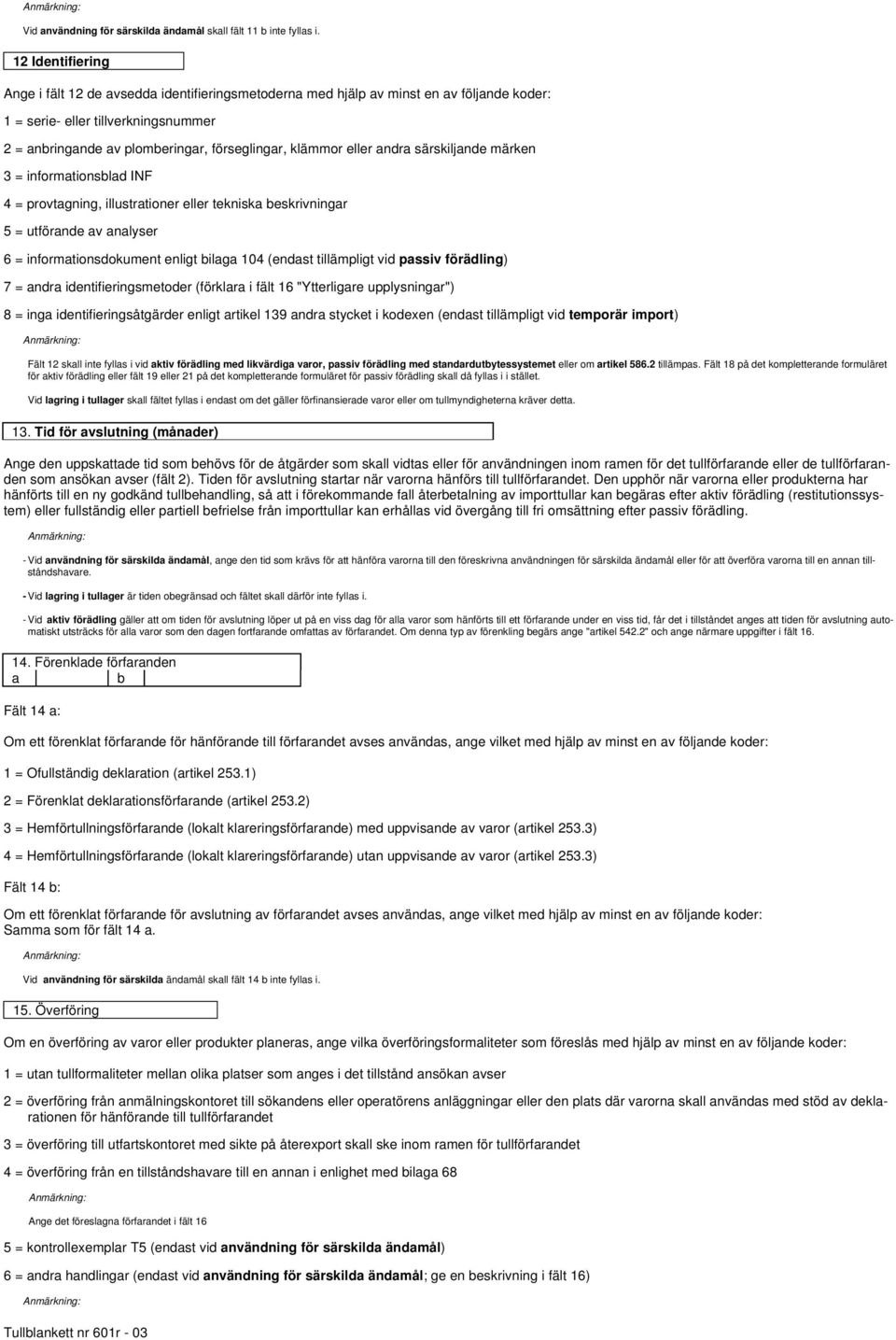 eller andra särskiljande märken 3 = informationsblad INF 4 = provtagning, illustrationer eller tekniska beskrivningar 5 = utförande av analyser 6 = informationsdokument enligt bilaga 104 (endast