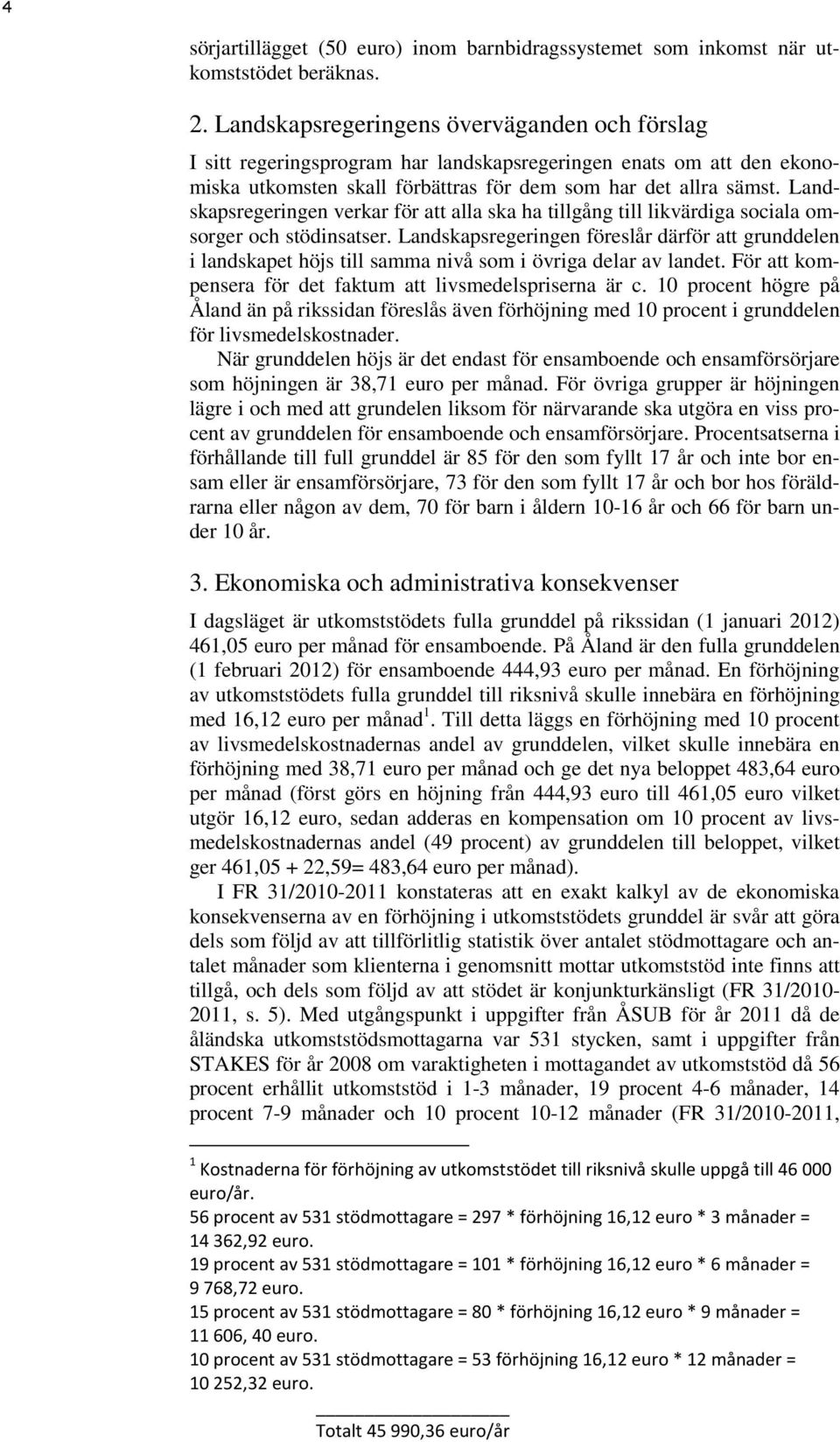 Landskapsregeringen verkar för att alla ska ha tillgång till likvärdiga sociala omsorger och stödinsatser.