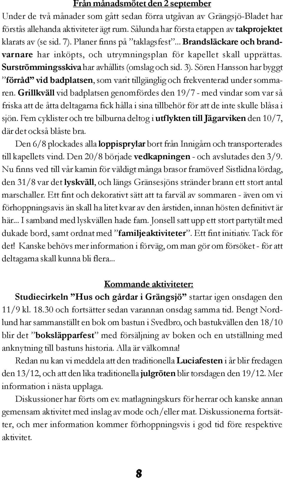 Surströmmingsskiva har avhållits (omslag och sid. 3). Sören Hansson har byggt förråd vid badplatsen, som varit tillgänglig och frekventerad under sommaren.