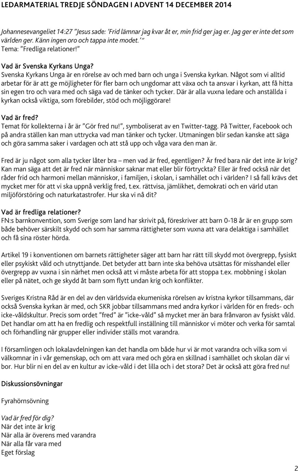 Något som vi alltid arbetar för är att ge möjligheter för fler barn och ungdomar att växa och ta ansvar i kyrkan, att få hitta sin egen tro och vara med och säga vad de tänker och tycker.