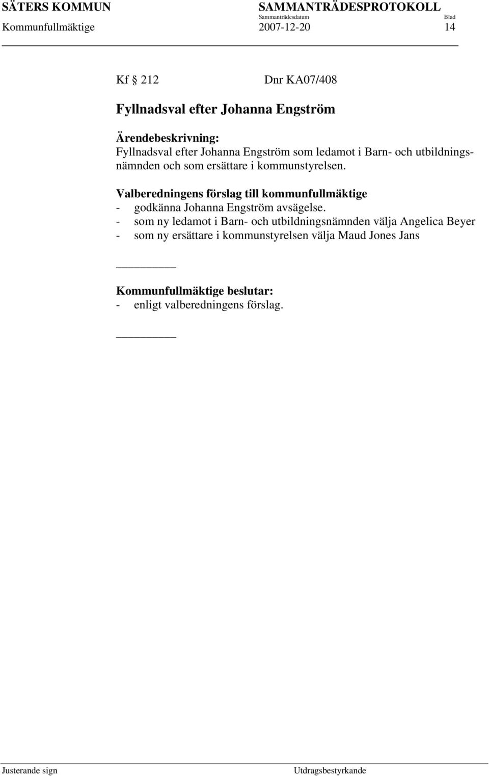 Valberedningens förslag till kommunfullmäktige - godkänna Johanna Engström avsägelse.