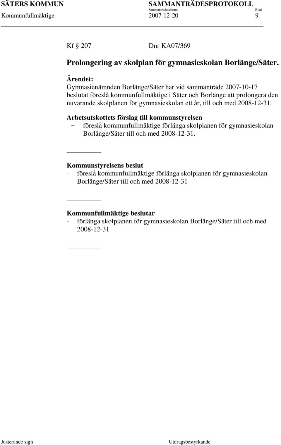 gymnasieskolan ett år, till och med 2008-12-31.