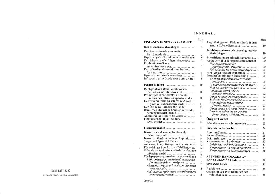 .. 8 Bytesbalansen visade överskott... 8 Inflationstrycket ökade mot slutet av året 9 Penningpolitiken... 10 Räntepolitiken stabil, valutakursen förstärktes mot slutet av å re t.