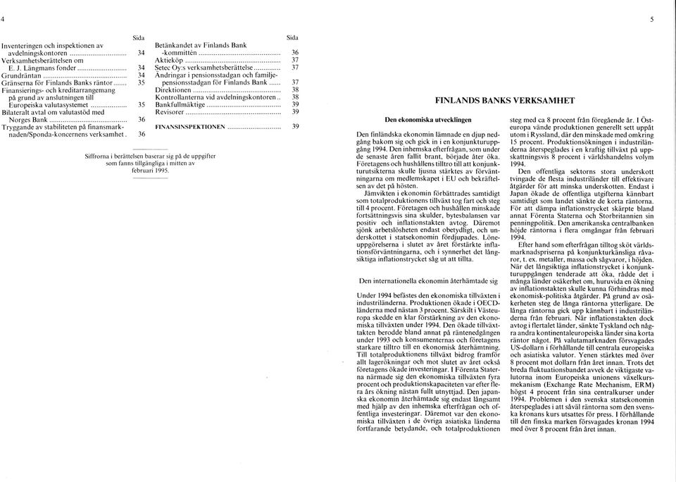 .. 36 Tryggande av stabiliteten på finansmarknaden/sponda-koncernens verksamhet. 36 Siffrorna i berättelsen baserar sig på de uppgifter som fanns tillgängliga i mitten av februari 1995.