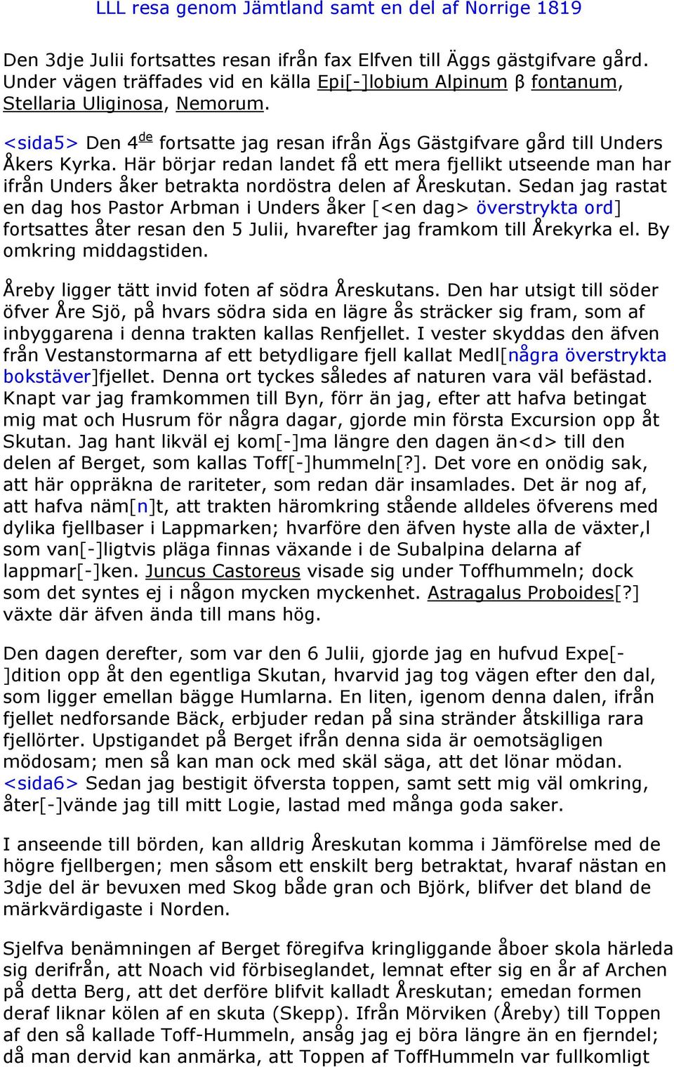 Här börjar redan landet få ett mera fjellikt utseende man har ifrån Unders åker betrakta nordöstra delen af Åreskutan.