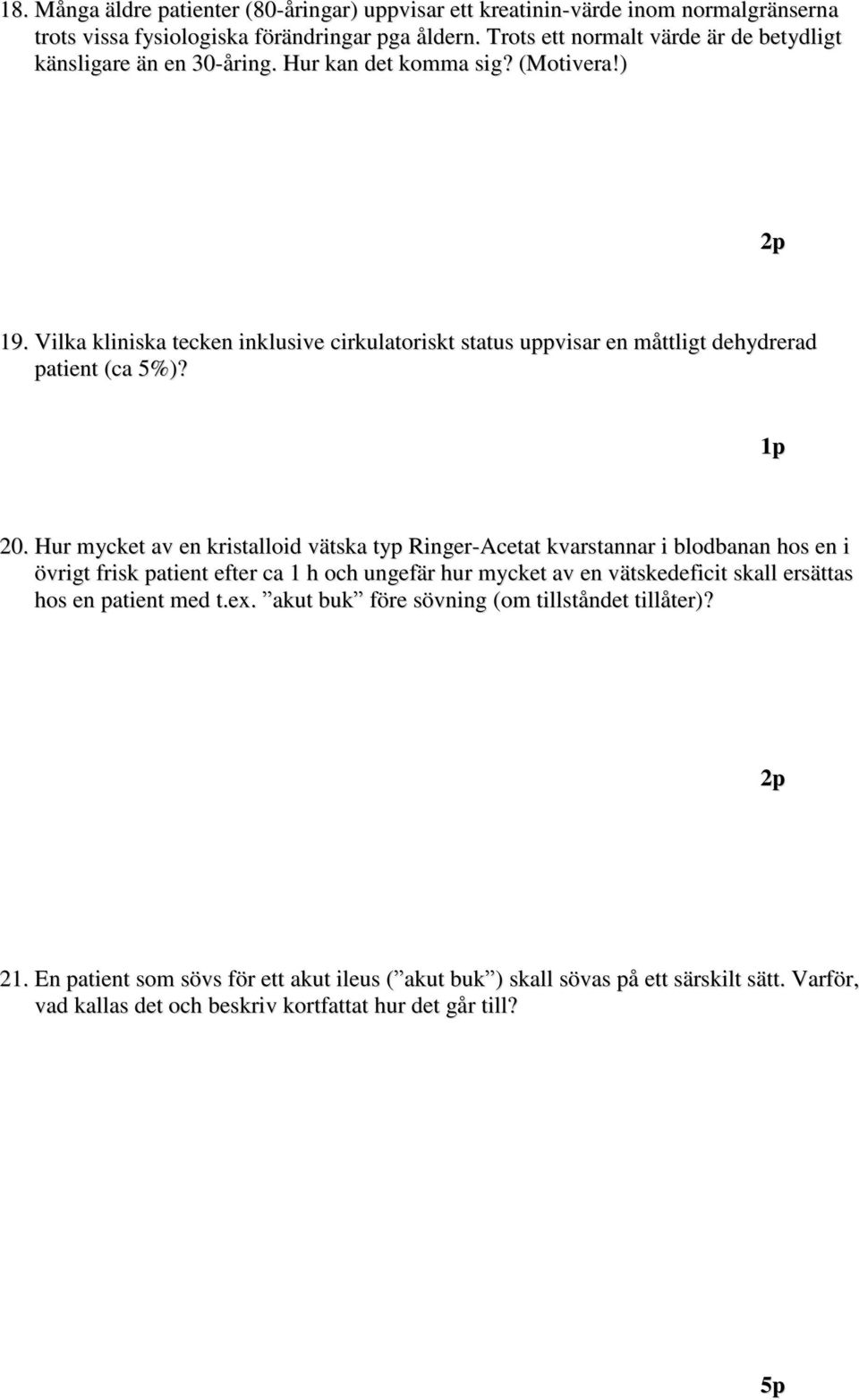 Vilka kliniska tecken inklusive cirkulatoriskt status uppvisar en måttligt dehydrerad patient (ca 5%)? 20.