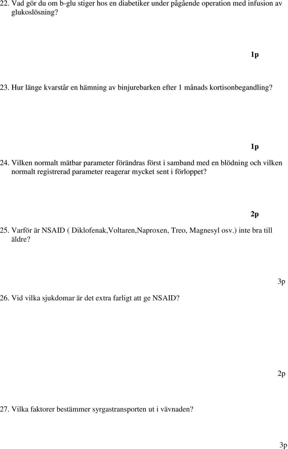 Vilken normalt mätbar parameter förändras först i samband med en blödning och vilken normalt registrerad parameter reagerar mycket sent i