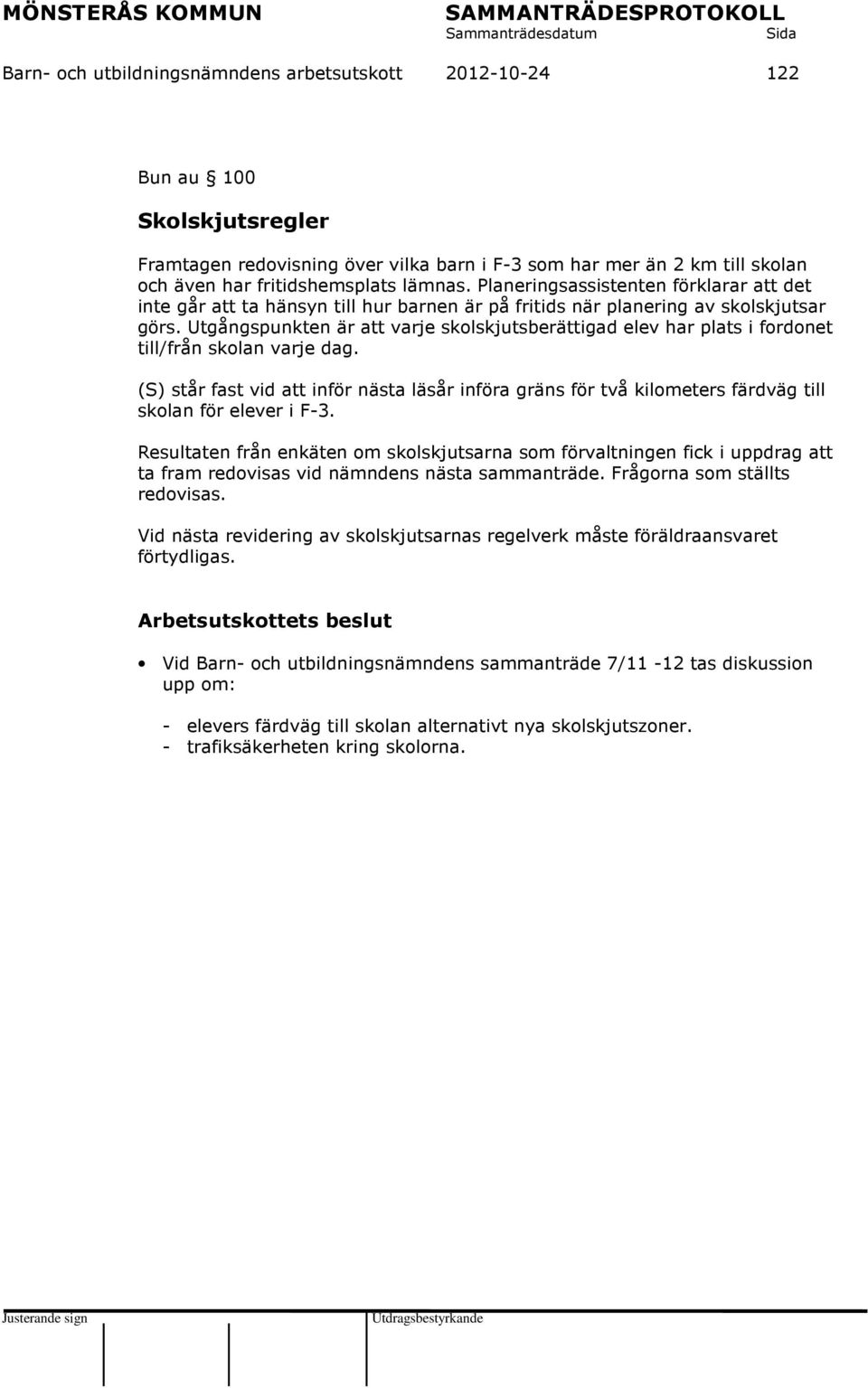 Utgångspunkten är att varje skolskjutsberättigad elev har plats i fordonet till/från skolan varje dag.