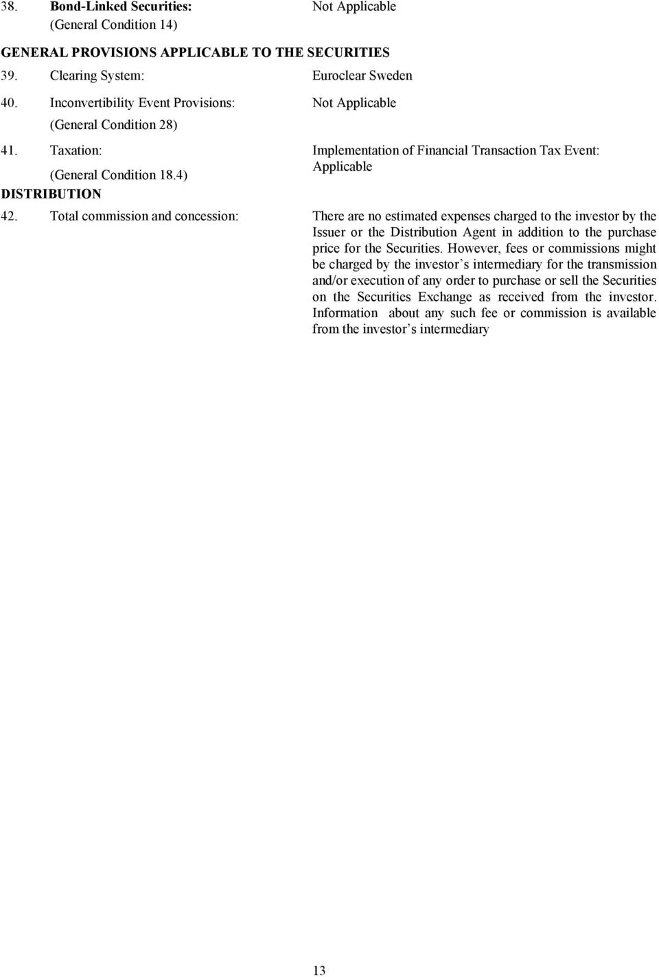 Total commission and concession: There are no estimated expenses charged to the investor by the Issuer or the Distribution Agent in addition to the purchase price for the Securities.