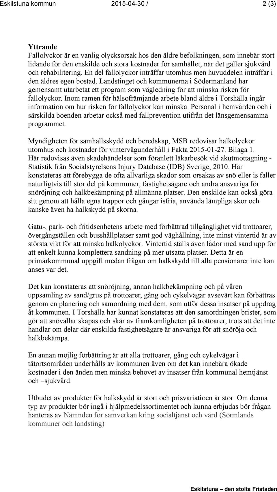 Landstinget och kommunerna i Södermanland har gemensamt utarbetat ett program som vägledning för att minska risken för fallolyckor.