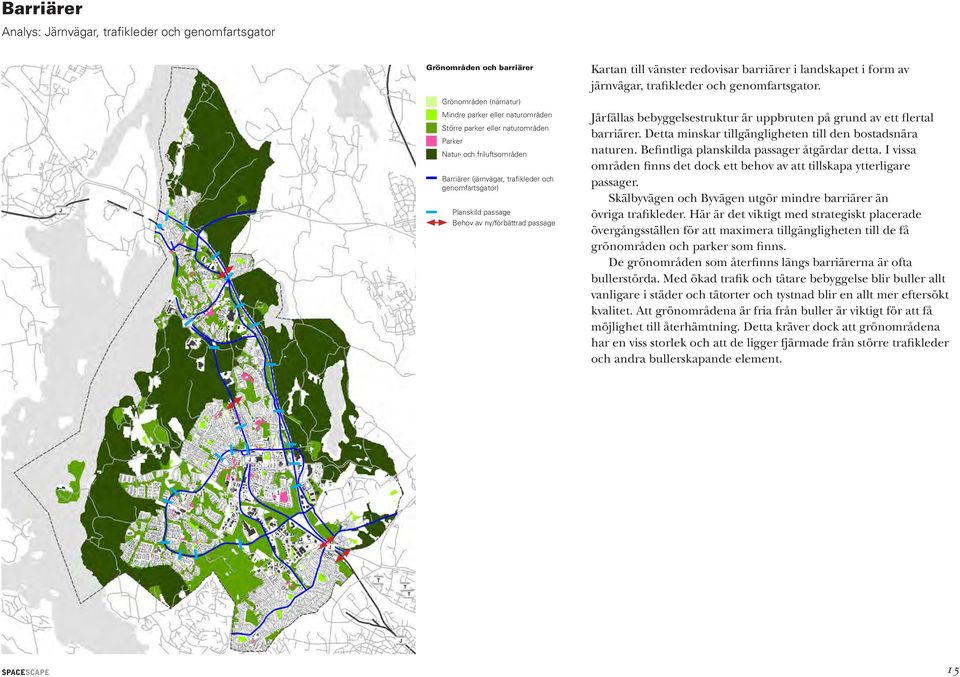 trafikleder och genomfartsgator. Järfällas bebyggelsestruktur är uppbruten på grund av ett flertal barriärer. Detta minskar tillgängligheten till den bostadsnära naturen.