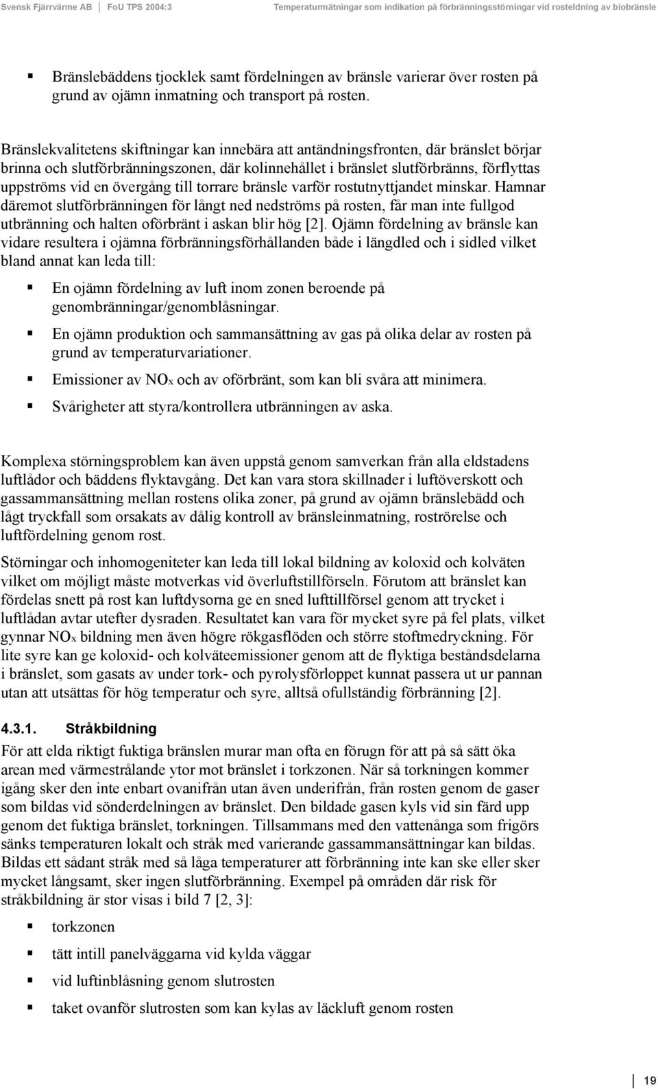 övergång till torrare bränsle varför rostutnyttjandet minskar.