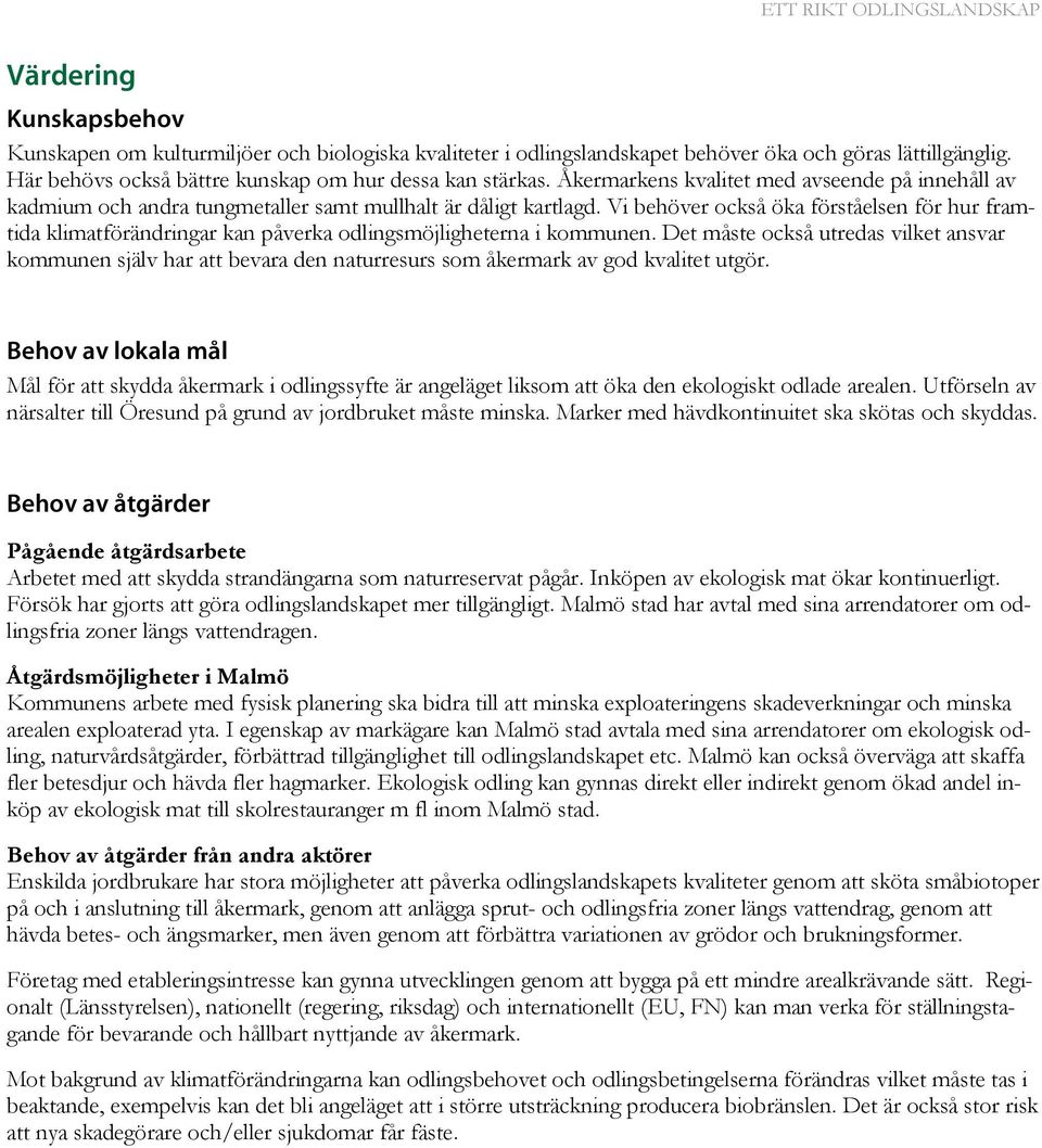 Vi behöver också öka förståelsen för hur framtida klimatförändringar kan påverka odlingsmöjligheterna i kommunen.