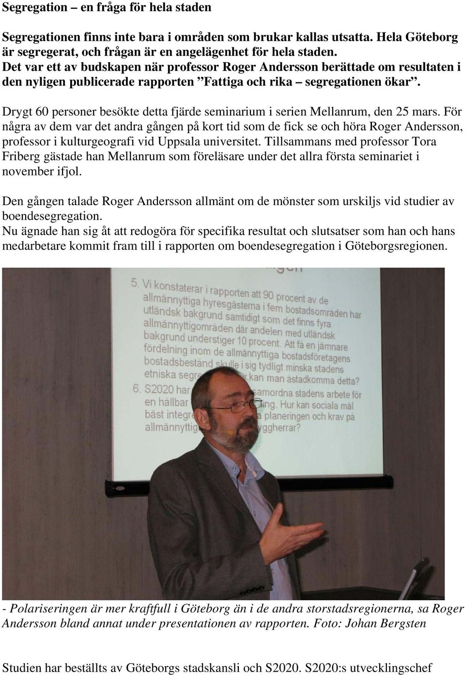 Drygt 60 personer besökte detta fjärde seminarium i serien Mellanrum, den 25 mars.