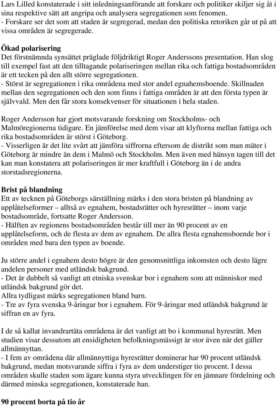 Ökad polarisering Det förstnämnda synsättet präglade följdriktigt Roger Anderssons presentation.