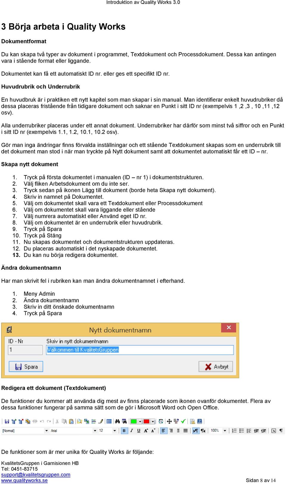 Man identifierar enkelt huvudrubriker då dessa placeras fristående från tidigare dokument och saknar en Punkt i sitt ID nr (exempelvis 1,2,3, 10,11,12 osv).