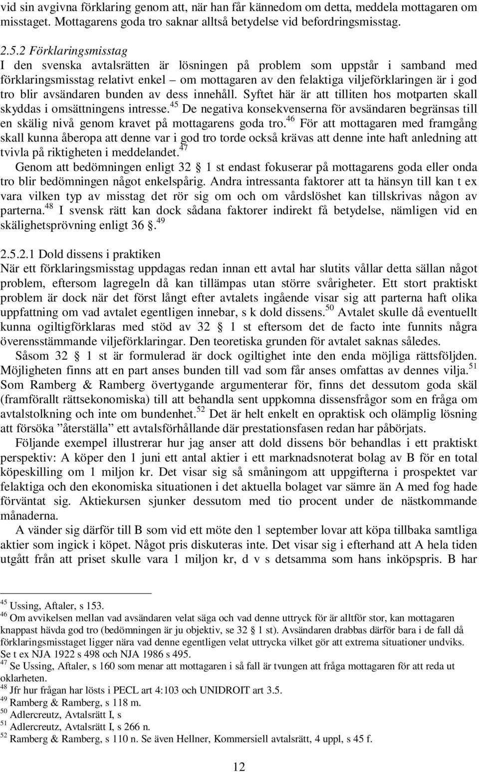 avsändaren bunden av dess innehåll. Syftet här är att tilliten hos motparten skall skyddas i omsättningens intresse.