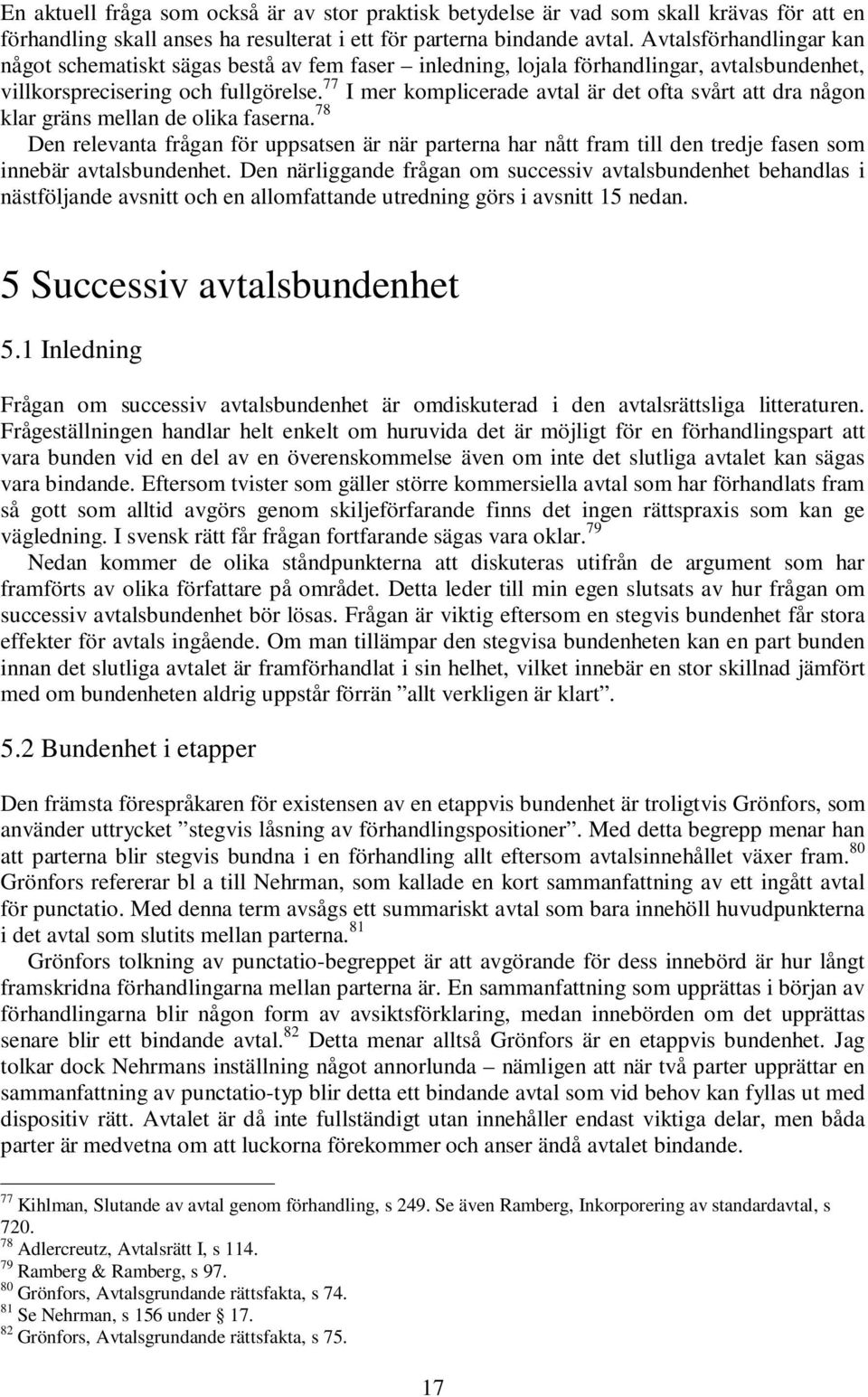 77 I mer komplicerade avtal är det ofta svårt att dra någon klar gräns mellan de olika faserna.