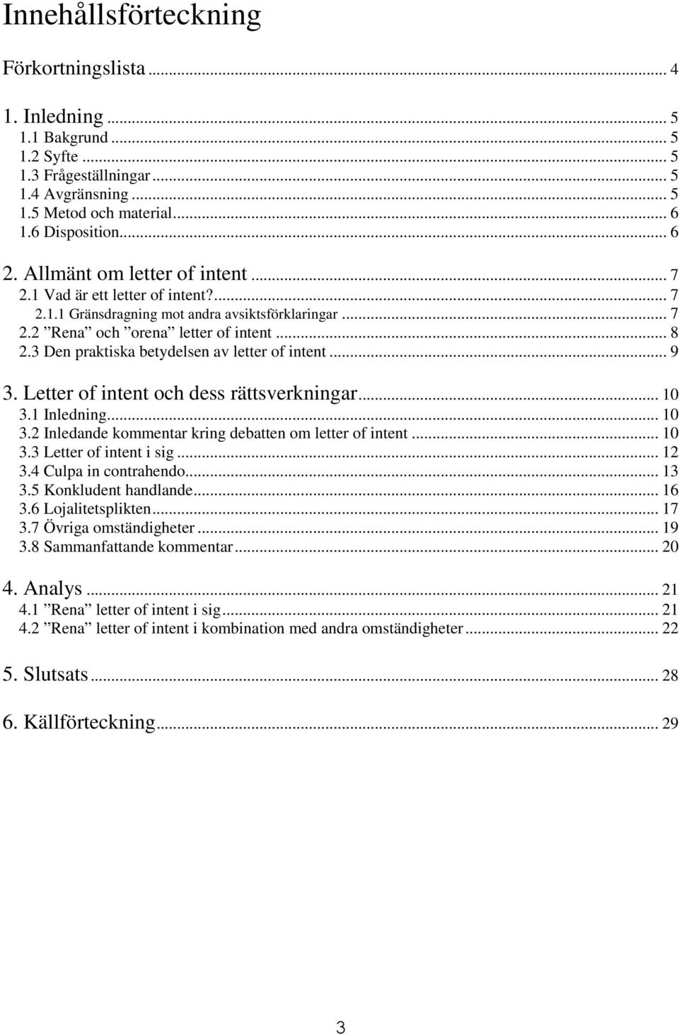 3 Den praktiska betydelsen av letter of intent... 9 3. Letter of intent och dess rättsverkningar... 10 3.1 Inledning... 10 3.2 Inledande kommentar kring debatten om letter of intent... 10 3.3 Letter of intent i sig.