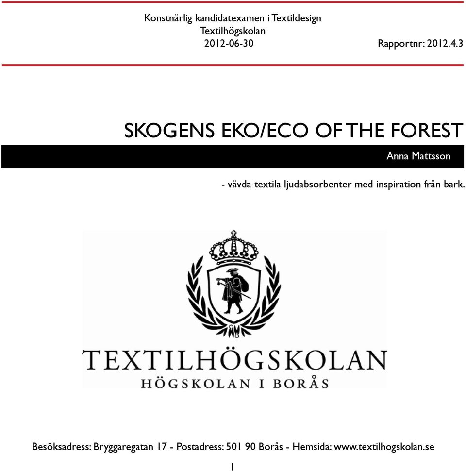 3 SKOGENS EKO/ECO OF THE FOREST Anna Mattsson - vävda textila