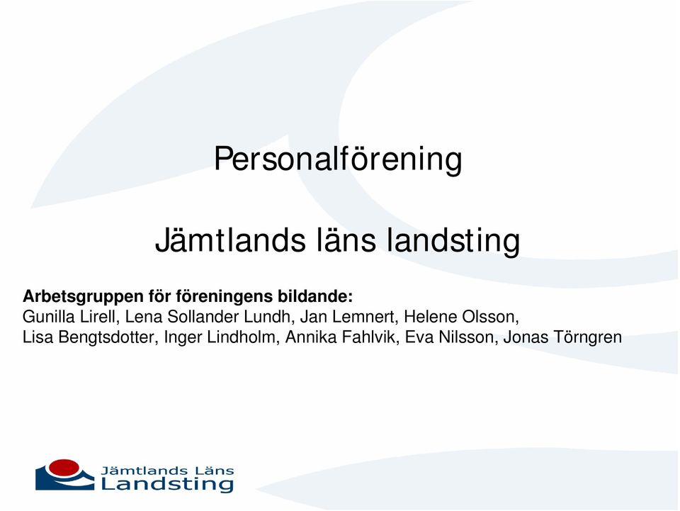 Lundh, Jan Lemnert, Helene Olsson, Lisa Bengtsdotter,