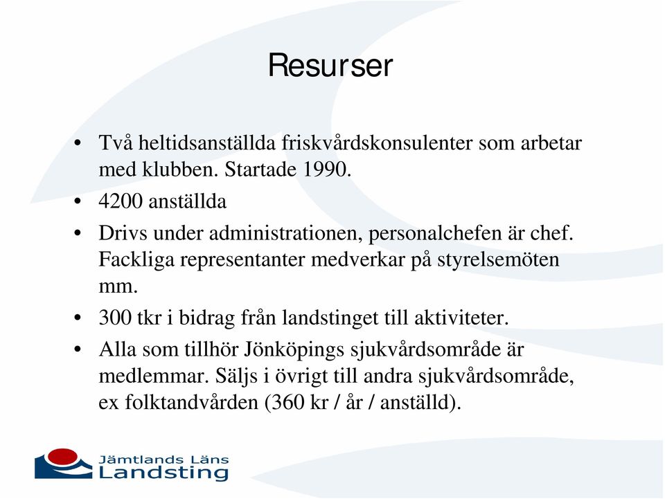 Fackliga representanter medverkar på styrelsemöten mm.