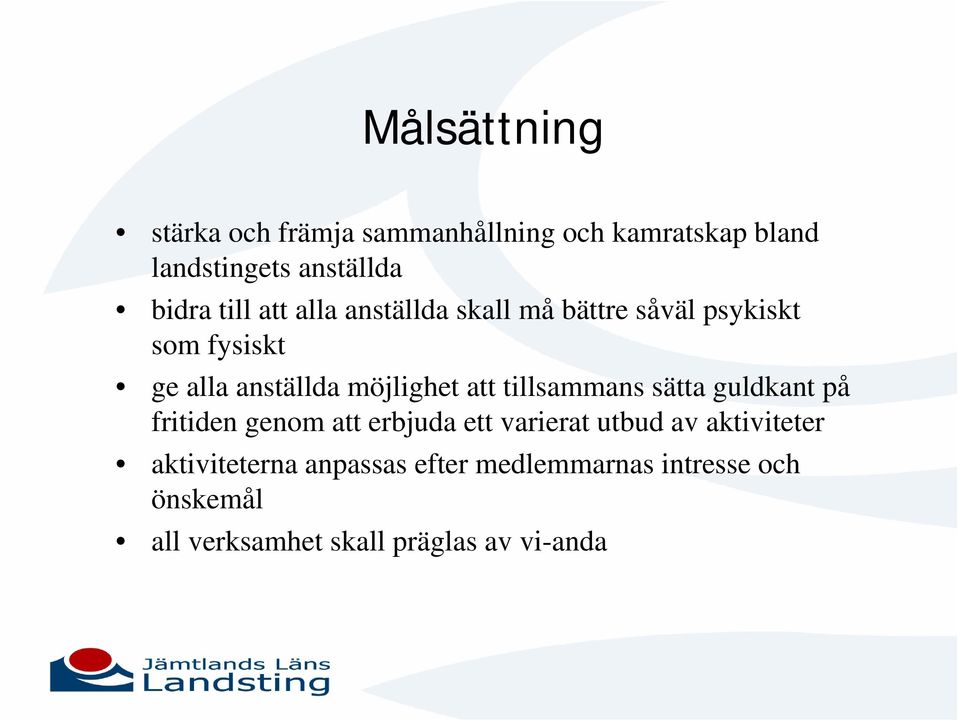 att tillsammans sätta guldkant på fritiden genom att erbjuda ett varierat utbud av aktiviteter