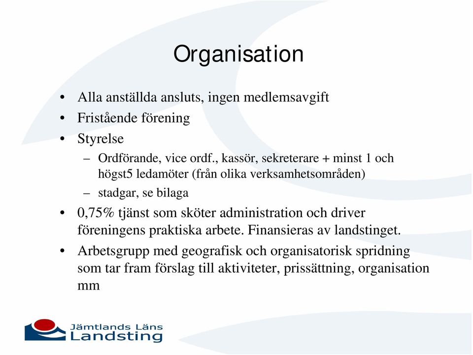 tjänst som sköter administration och driver föreningens praktiska arbete. Finansieras av landstinget.