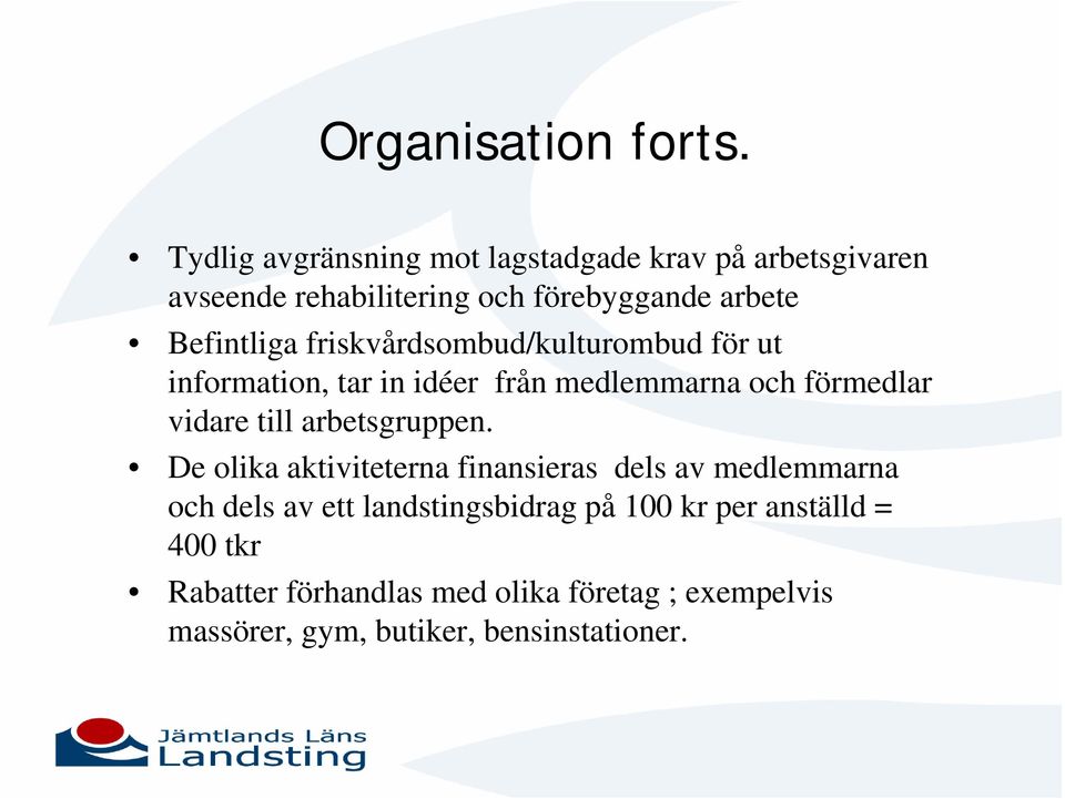 friskvårdsombud/kulturombud för ut information, tar in idéer från medlemmarna och förmedlar vidare till