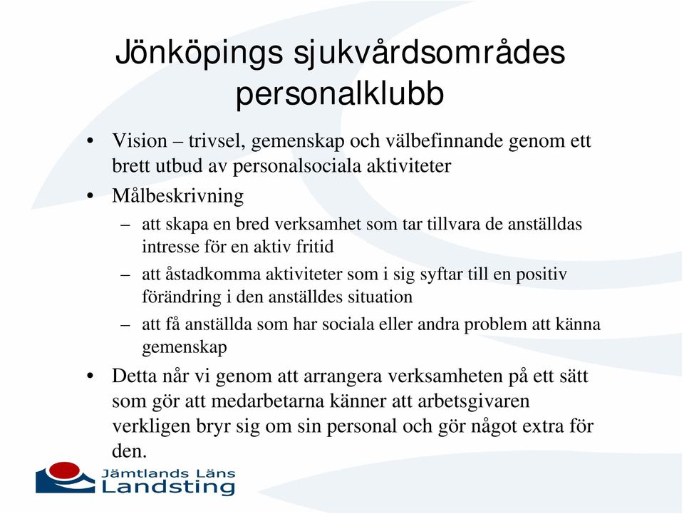 syftar till en positiv förändring i den anställdes situation att få anställda som har sociala eller andra problem att känna gemenskap Detta når vi