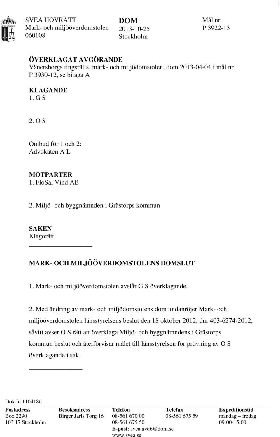 Mark- och miljööverdomstolen avslår G S överklagande. 2.