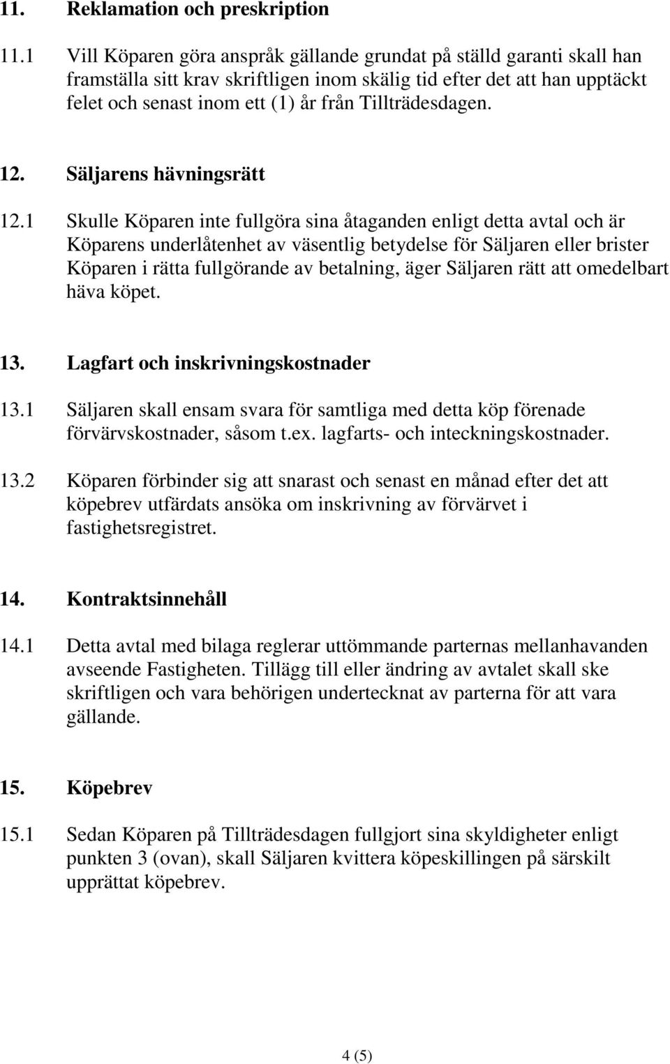 Tillträdesdagen. 12. Säljarens hävningsrätt 12.