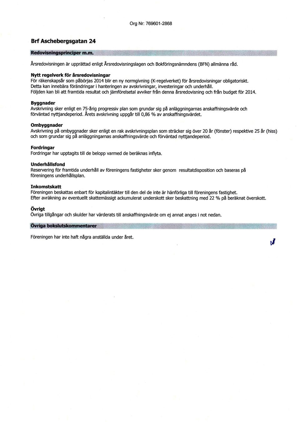 Detta kan innebära förändringar i hanteringen av avskrivningar, investeringar och underhåll.