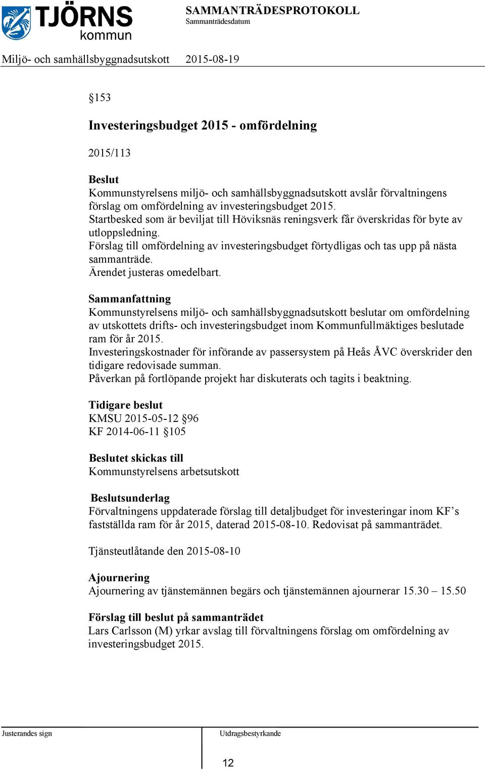Ärendet justeras omedelbart.