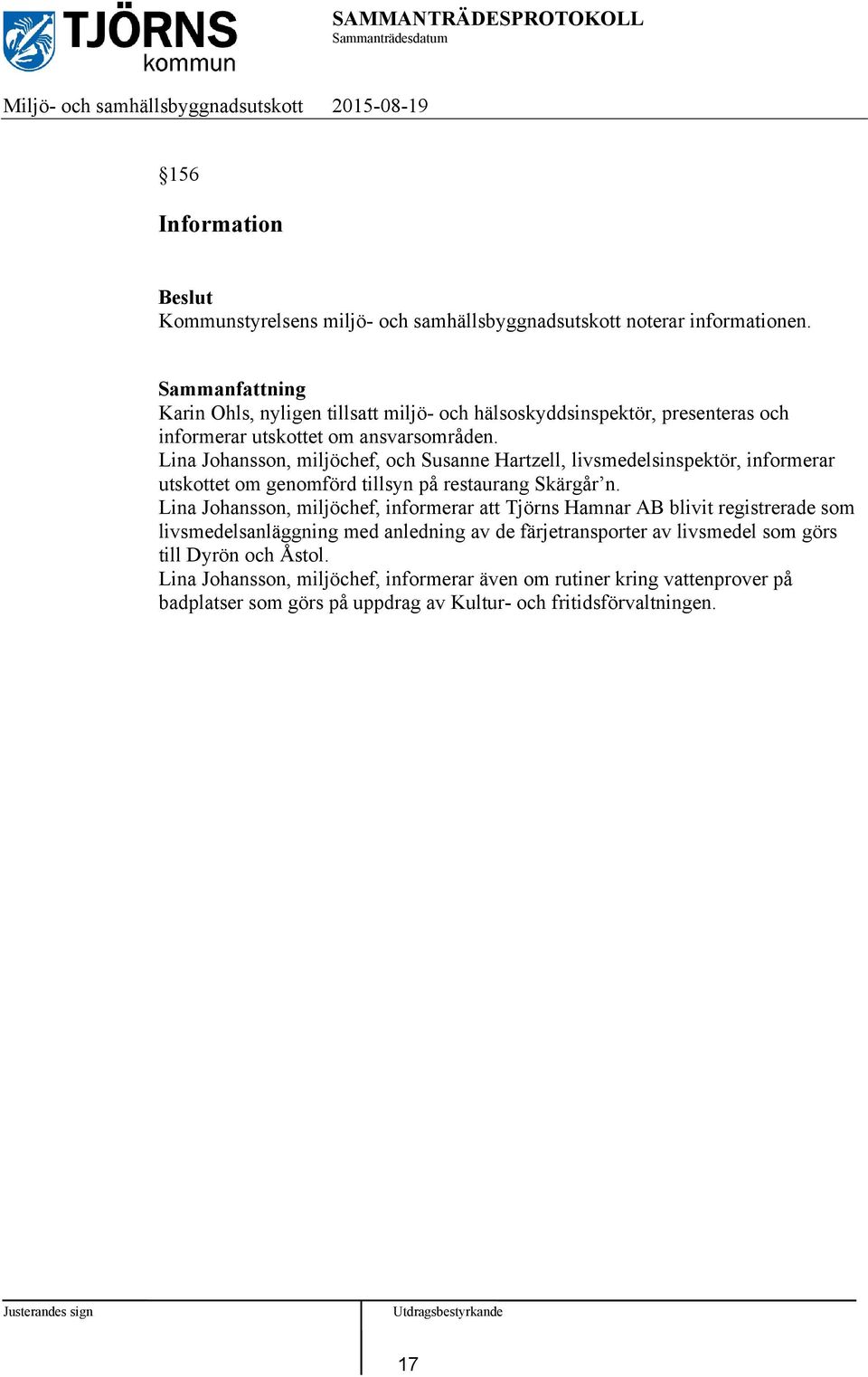 Lina Johansson, miljöchef, och Susanne Hartzell, livsmedelsinspektör, informerar utskottet om genomförd tillsyn på restaurang Skärgår n.