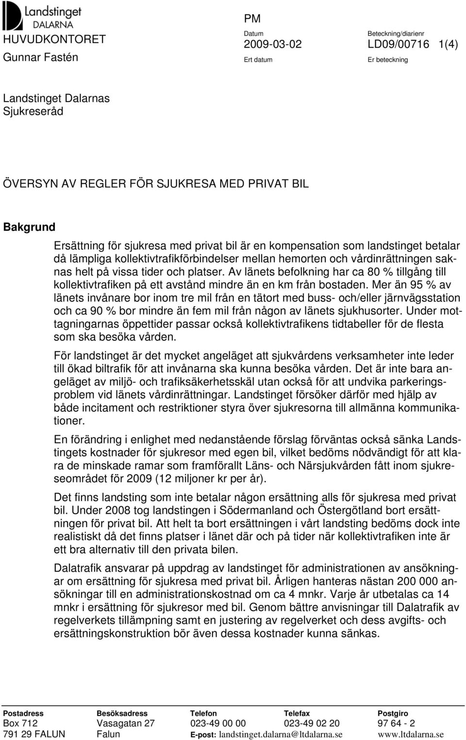 Av länets befolkning har ca 80 % tillgång till kollektivtrafiken på ett avstånd mindre än en km från bostaden.