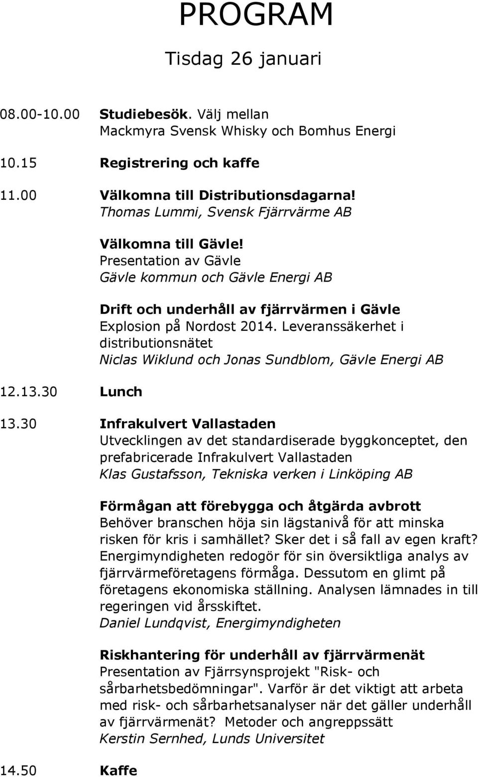 Leveranssäkerhet i distributionsnätet Niclas Wiklund och Jonas Sundblom, Gävle Energi AB 13.