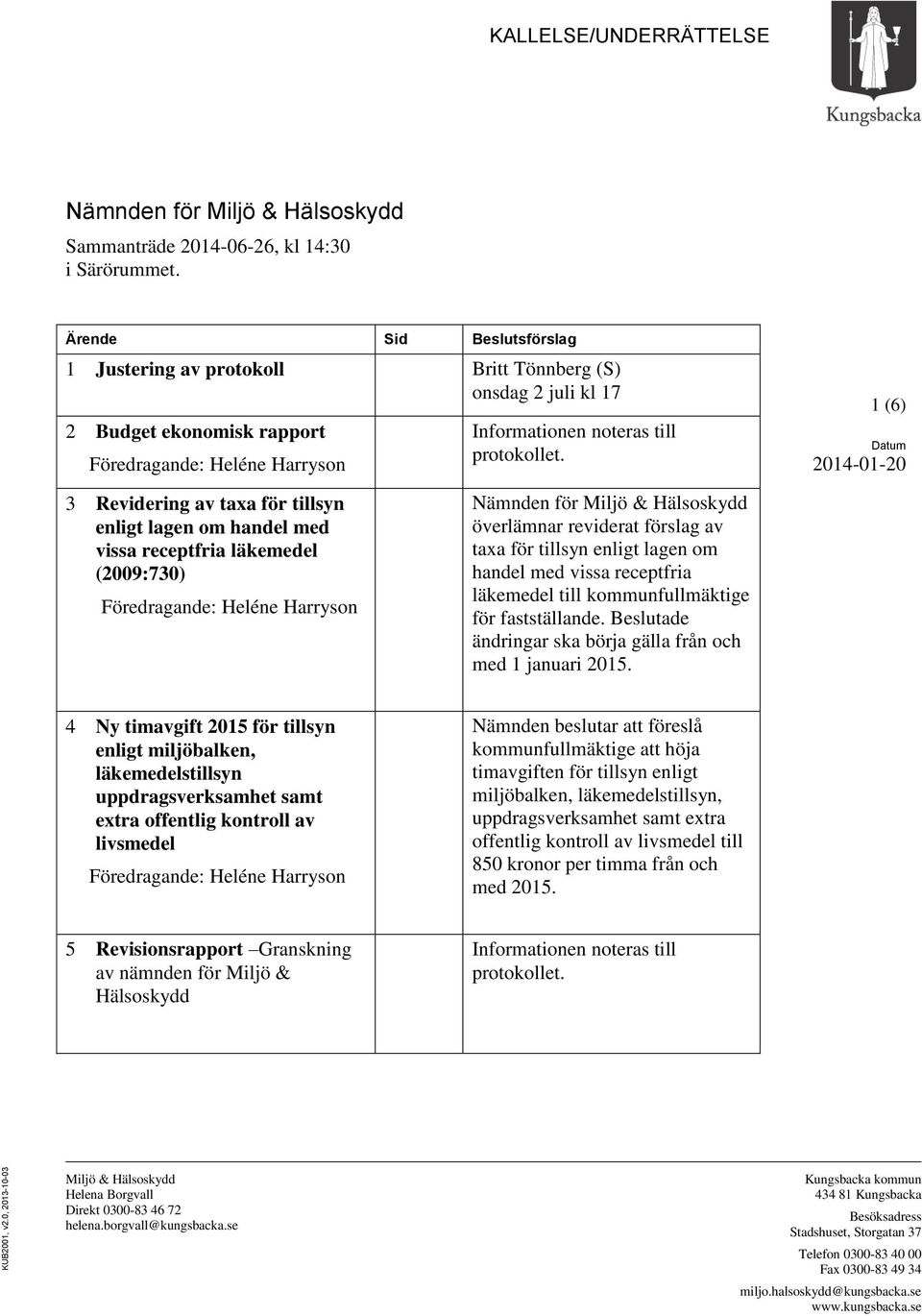 enligt lagen om handel med vissa receptfria läkemedel (2009:730) överlämnar reviderat förslag av taxa för tillsyn enligt lagen om handel med vissa receptfria läkemedel till kommunfullmäktige för