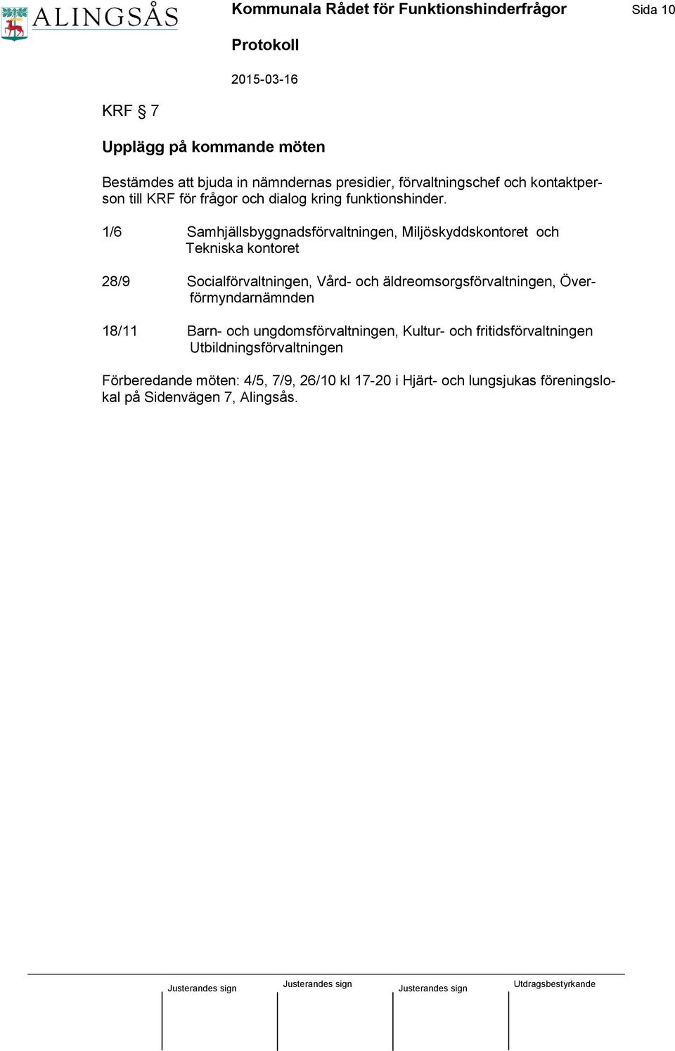 1/6 Samhjällsbyggnadsförvaltningen, Miljöskyddskontoret och Tekniska kontoret 28/9 Socialförvaltningen, Vård- och äldreomsorgsförvaltningen,