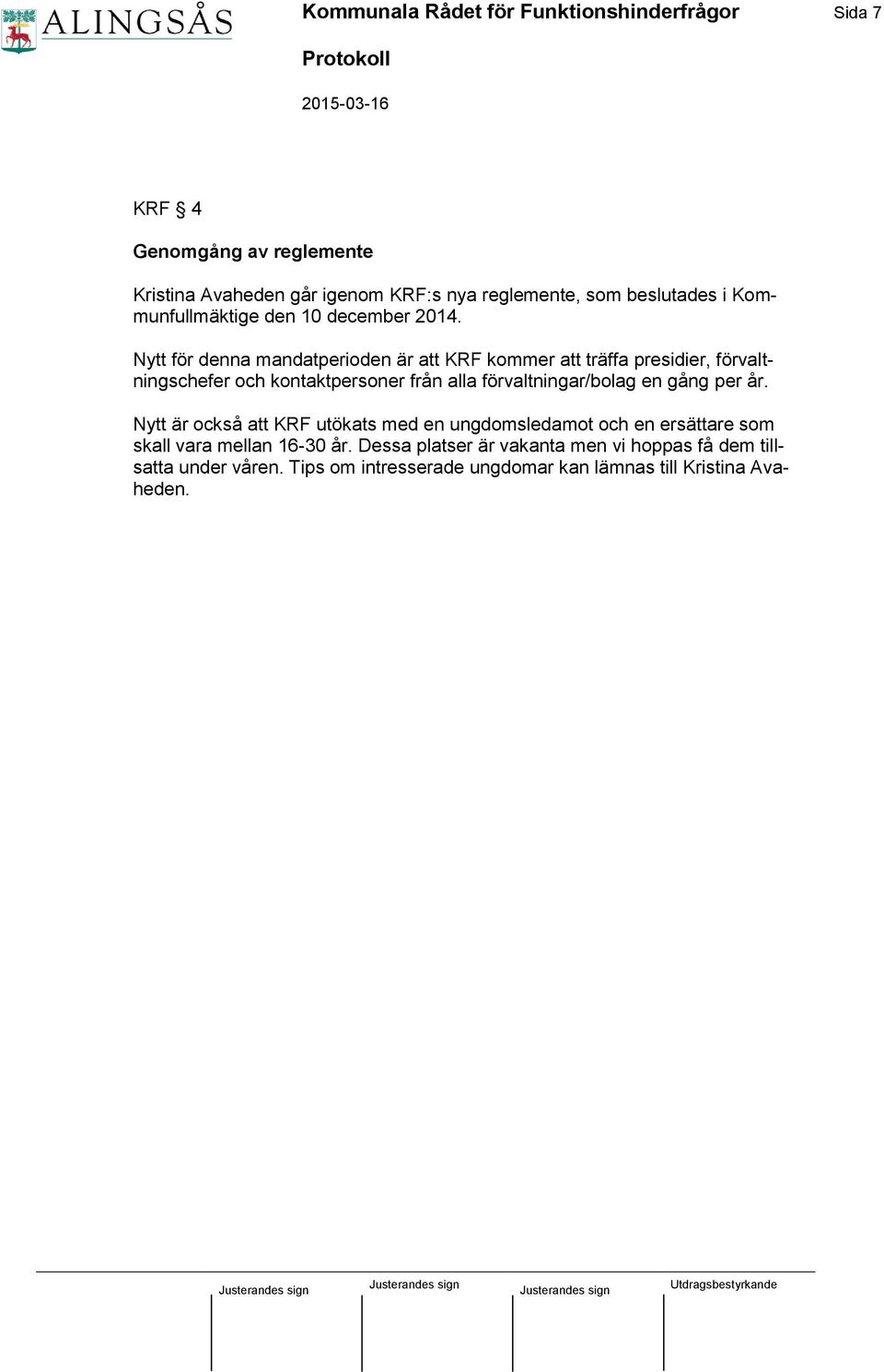 Nytt för denna mandatperioden är att KRF kommer att träffa presidier, förvaltningschefer och kontaktpersoner från alla förvaltningar/bolag en
