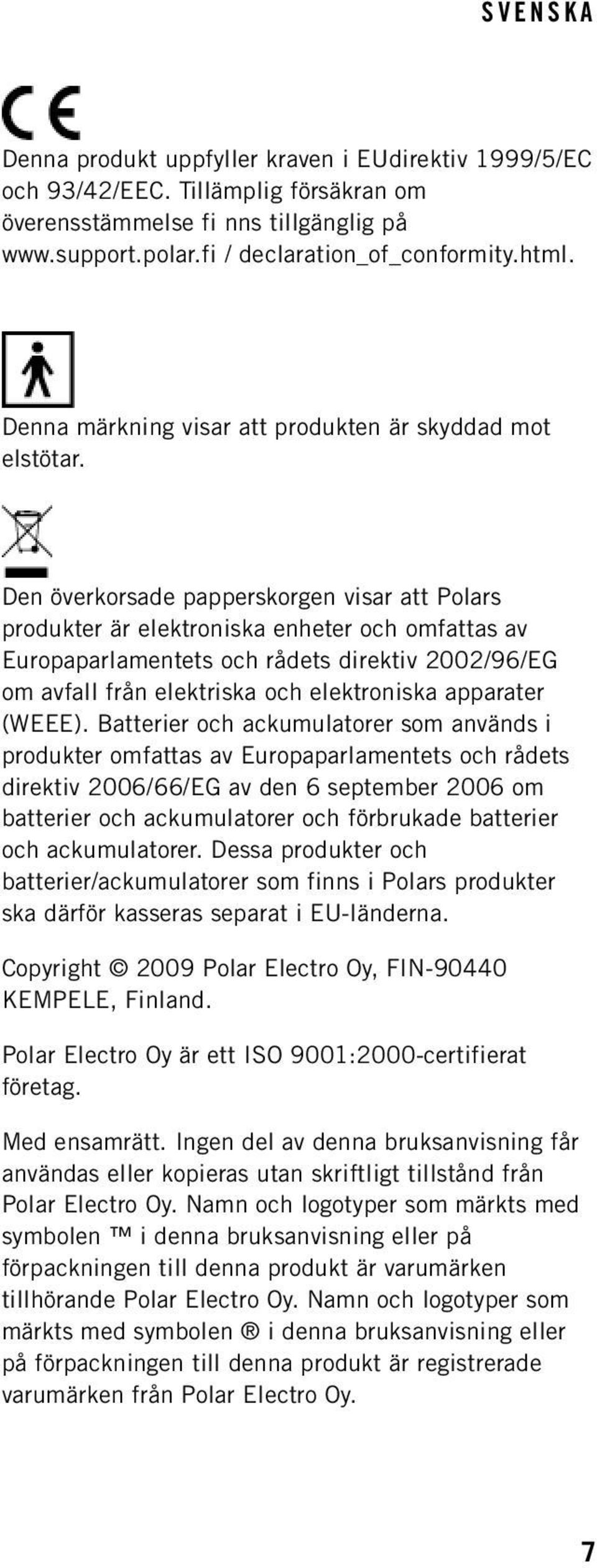 Den överkorsade papperskorgen visar att Polars produkter är elektroniska enheter och omfattas av Europaparlamentets och rådets direktiv 2002/96/EG om avfall från elektriska och elektroniska apparater