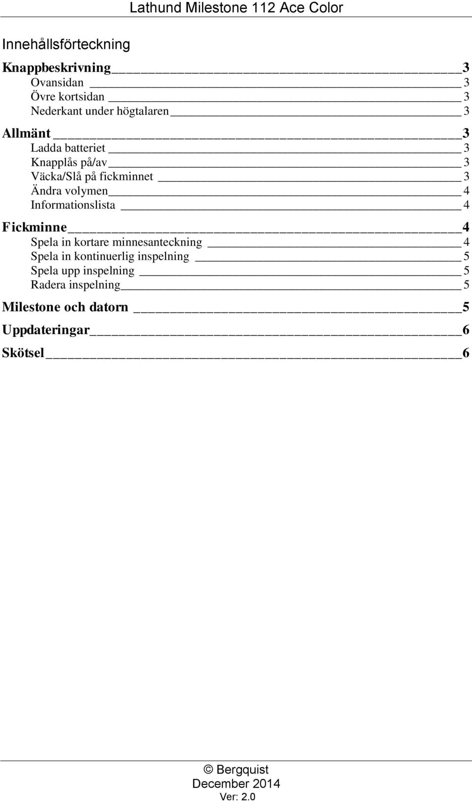 Ändra volymen 4 Informationslista 4 Fickminne 4 Spela in kortare minnesanteckning 4 Spela in