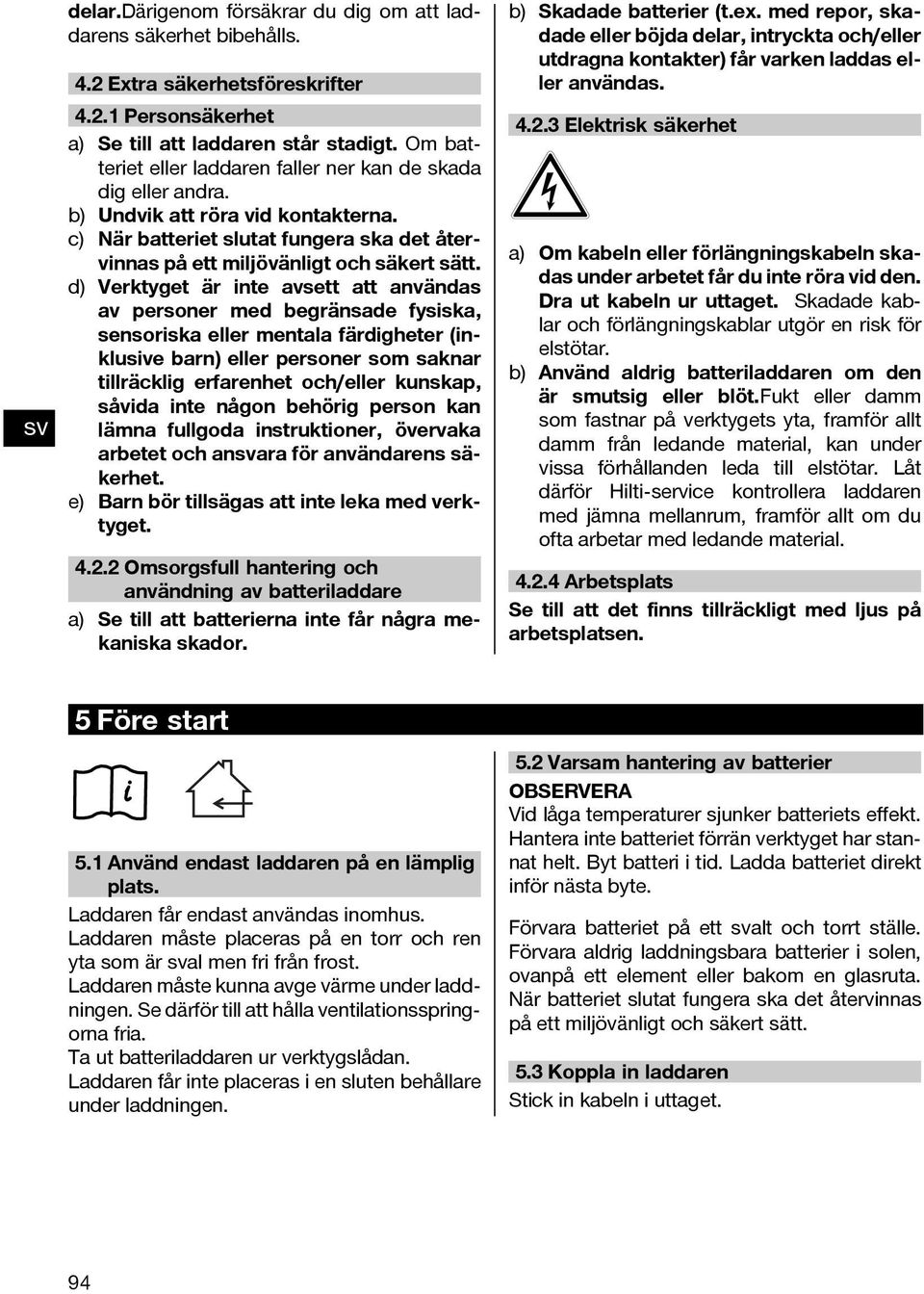 d) Verktyget är inte avsett att användas av personer med begränsade fysiska, sensoriska eller mentala färdigheter (inklusive barn) eller personer som saknar tillräcklig erfarenhet och/eller kunskap,