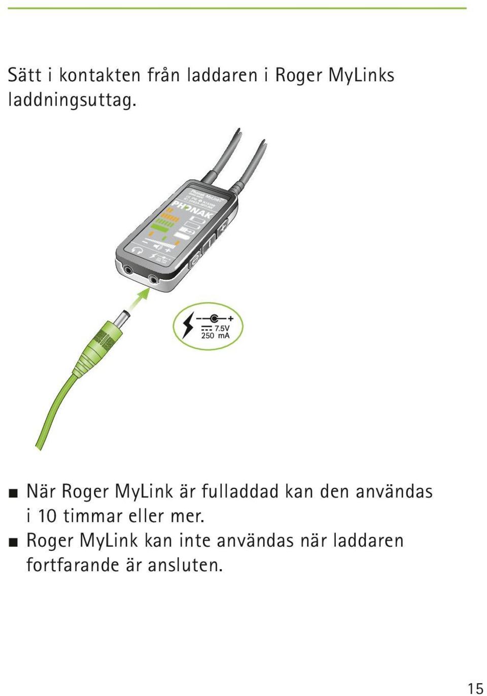 J När Roger MyLink är fulladdad kan den användas i