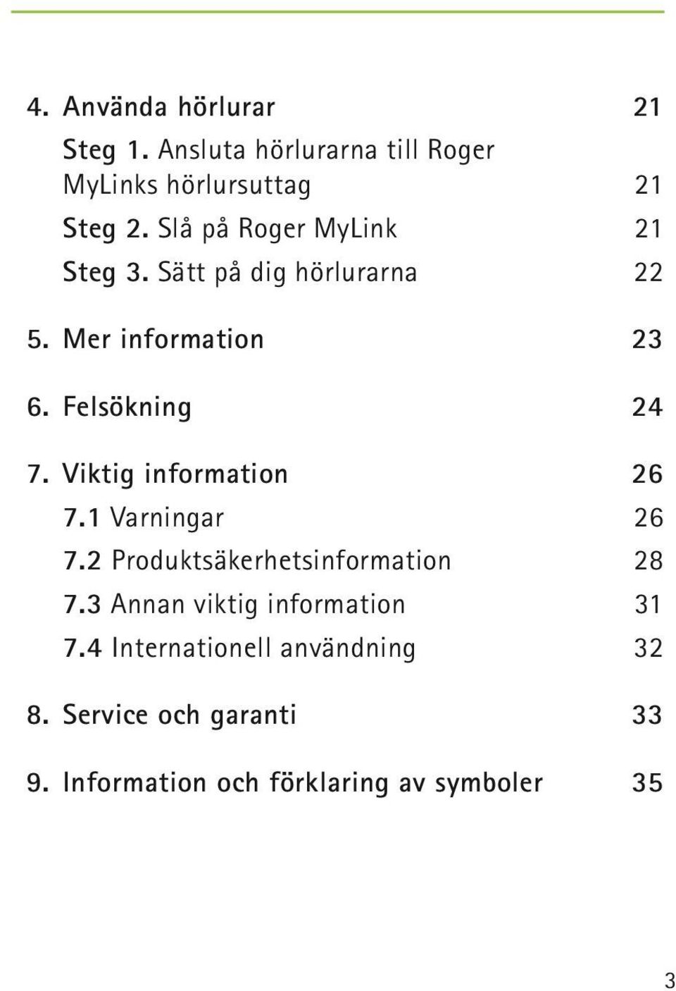 Viktig information 26 7.1 Varningar 26 7.2 Produktsäkerhetsinformation 28 7.