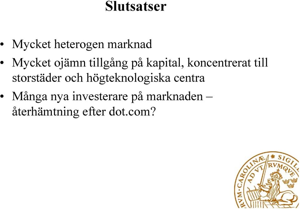 storstäder och högteknologiska centra Många